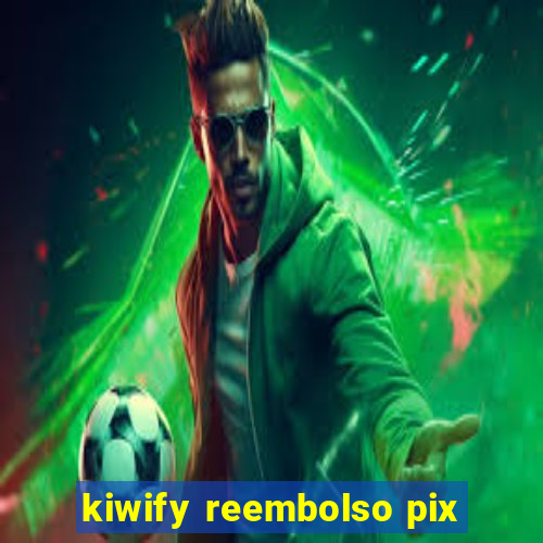 kiwify reembolso pix